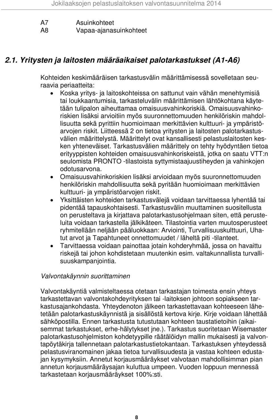 vain vähän menehtymisiä tai loukkaantumisia, tarkasteluvälin määrittämisen lähtökohtana käytetään tulipalon aiheuttamaa omaisuusvahinkoriskiä.