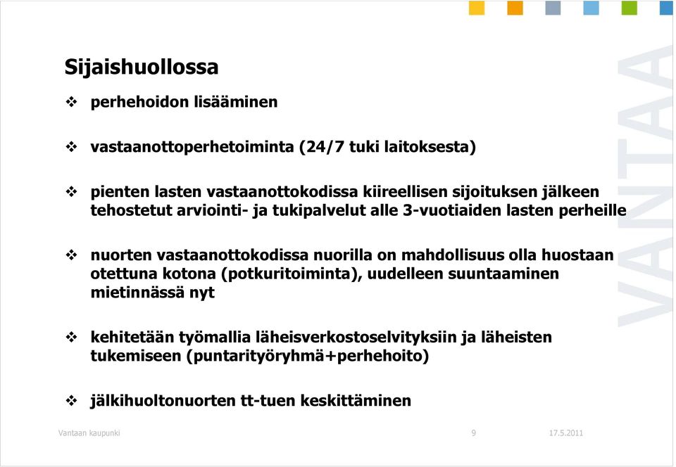 vastaanottokodissa nuorilla on mahdollisuus olla huostaan otettuna kotona (potkuritoiminta), uudelleen suuntaaminen mietinnässä nyt