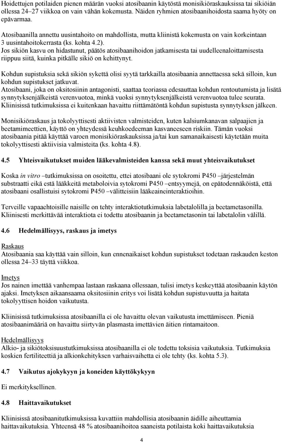 Jos sikiön kasvu on hidastunut, päätös atosibaanihoidon jatkamisesta tai uudelleenaloittamisesta riippuu siitä, kuinka pitkälle sikiö on kehittynyt.