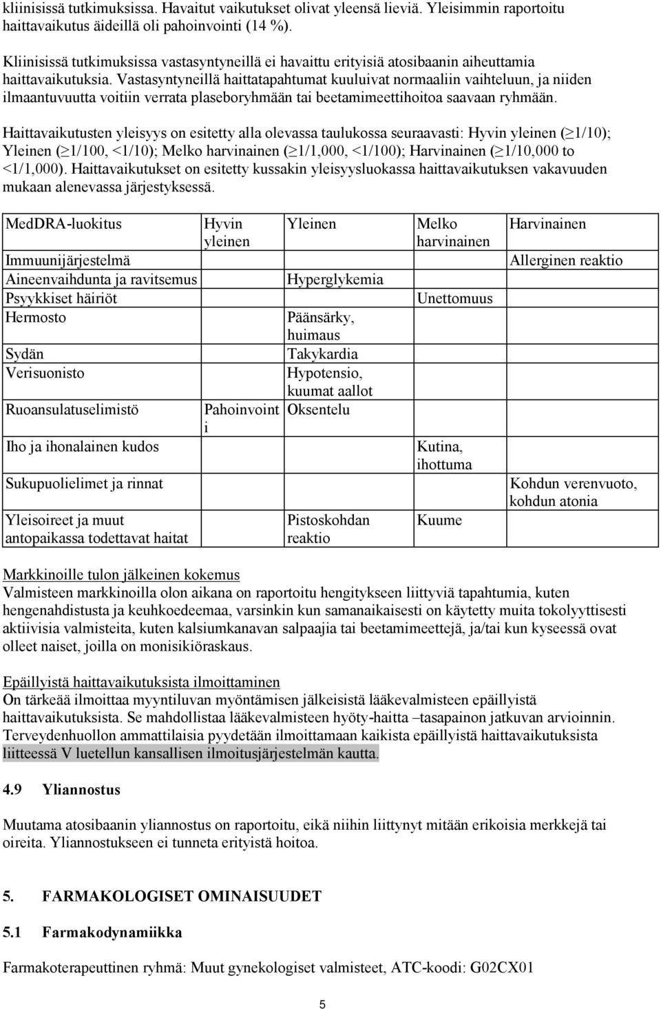 Vastasyntyneillä haittatapahtumat kuuluivat normaaliin vaihteluun, ja niiden ilmaantuvuutta voitiin verrata plaseboryhmään tai beetamimeettihoitoa saavaan ryhmään.