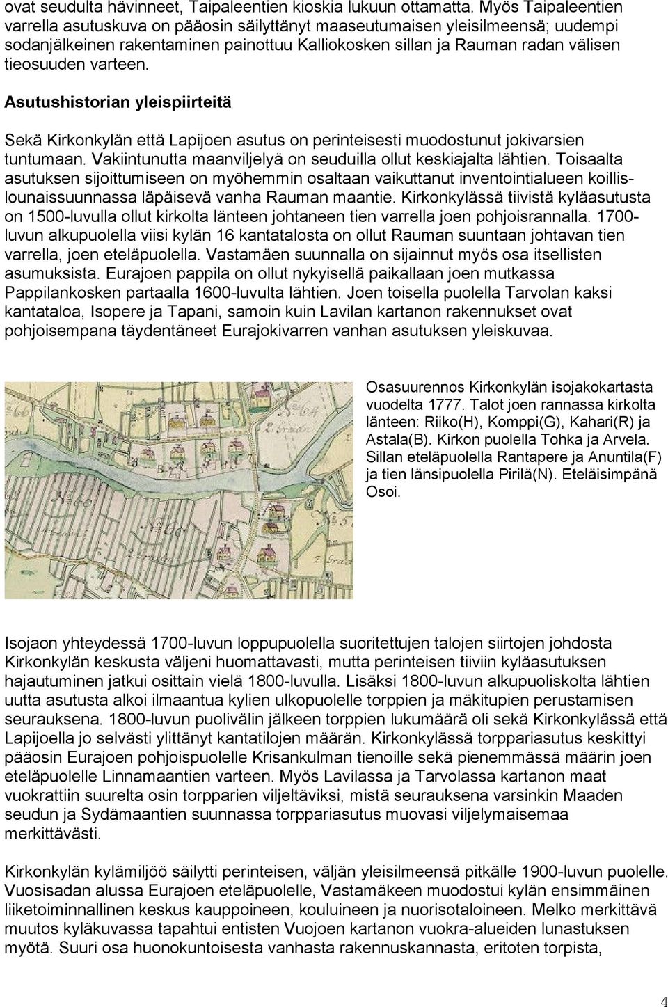 varteen. Asutushistorian yleispiirteitä Sekä Kirkonkylän että Lapijoen asutus on perinteisesti muodostunut jokivarsien tuntumaan. Vakiintunutta maanviljelyä on seuduilla ollut keskiajalta lähtien.
