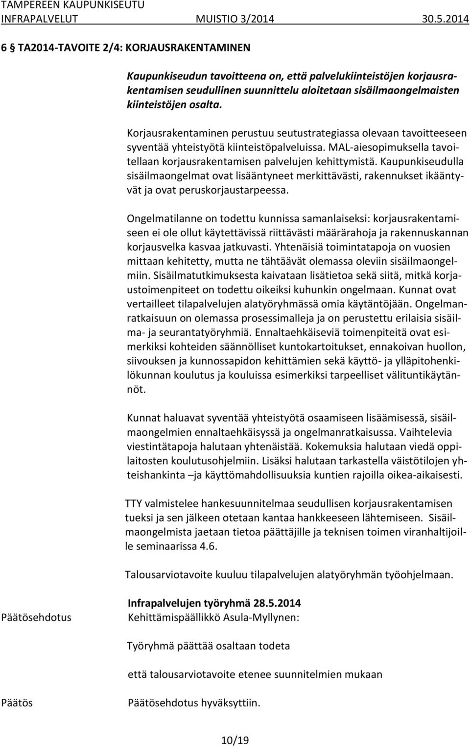 Kaupunkiseudulla sisäilmaongelmat ovat lisääntyneet merkittävästi, rakennukset ikääntyvät ja ovat peruskorjaustarpeessa.