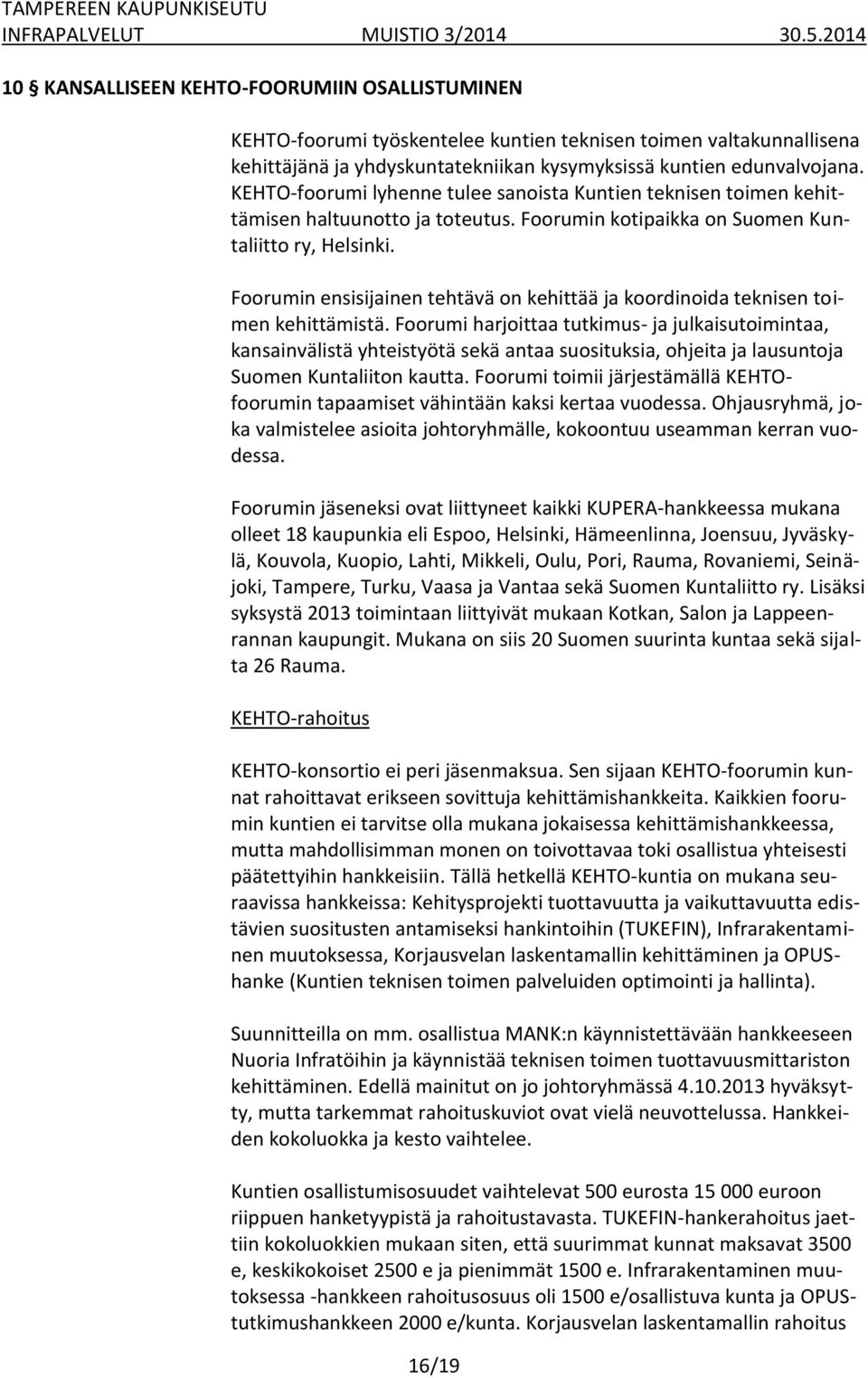 Foorumin ensisijainen tehtävä on kehittää ja koordinoida teknisen toimen kehittämistä.