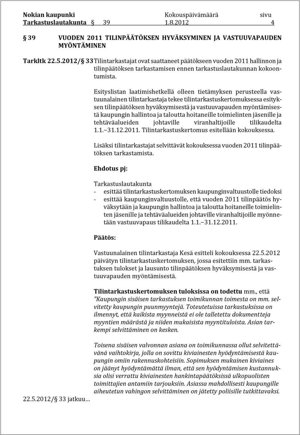 2012/ 33 jatkuu Esityslistan laatimishetkellä olleen tietämyksen perusteella vastuunalainen tilintarkastaja tekee tilintarkastuskertomuksessa esityksen tilinpäätöksen hyväksymisestä ja vastuuvapauden