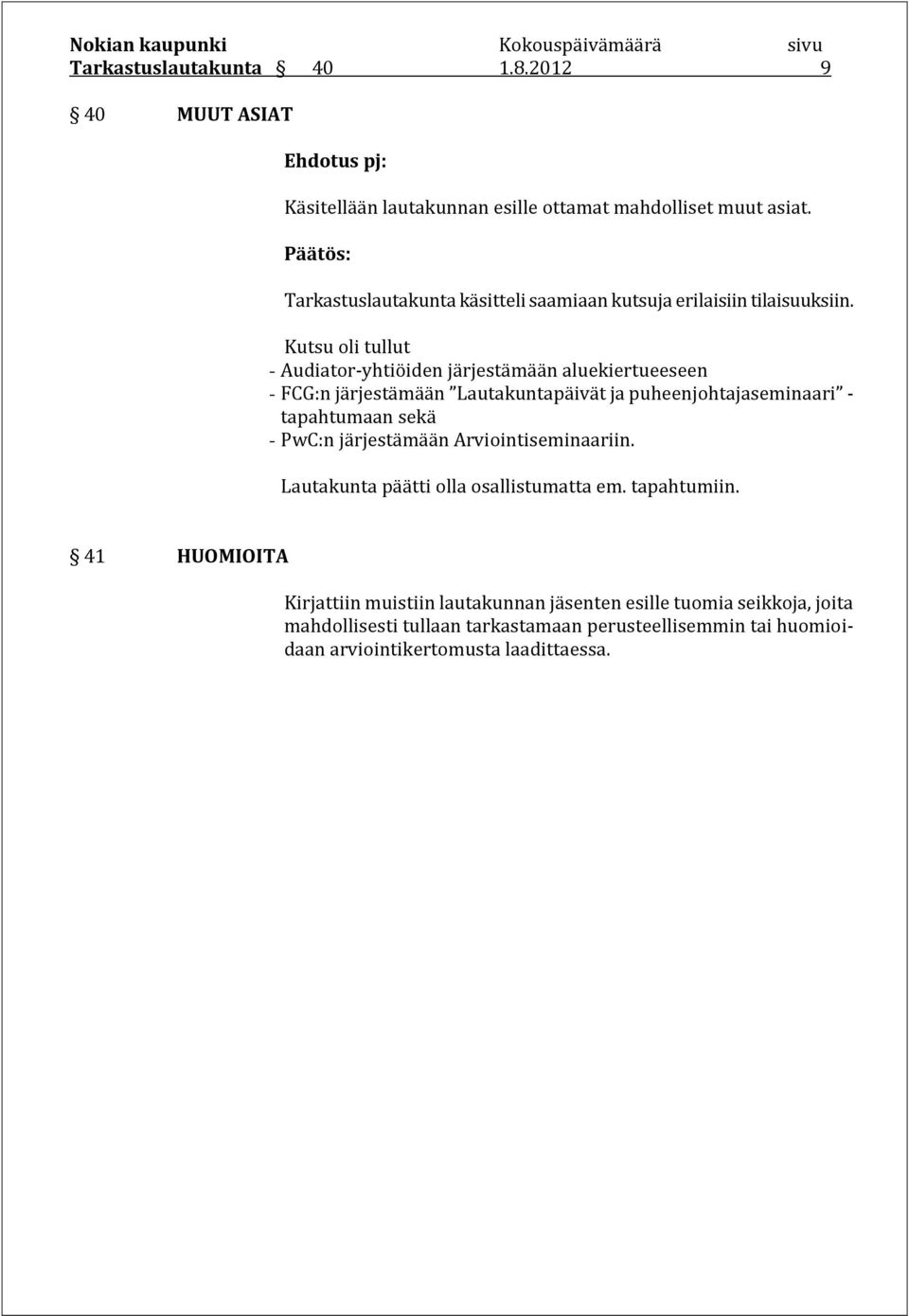 Kutsu oli tullut - Audiator-yhtiöiden järjestämään aluekiertueeseen - FCG:n järjestämään Lautakuntapäivät ja puheenjohtajaseminaari - tapahtumaan sekä -