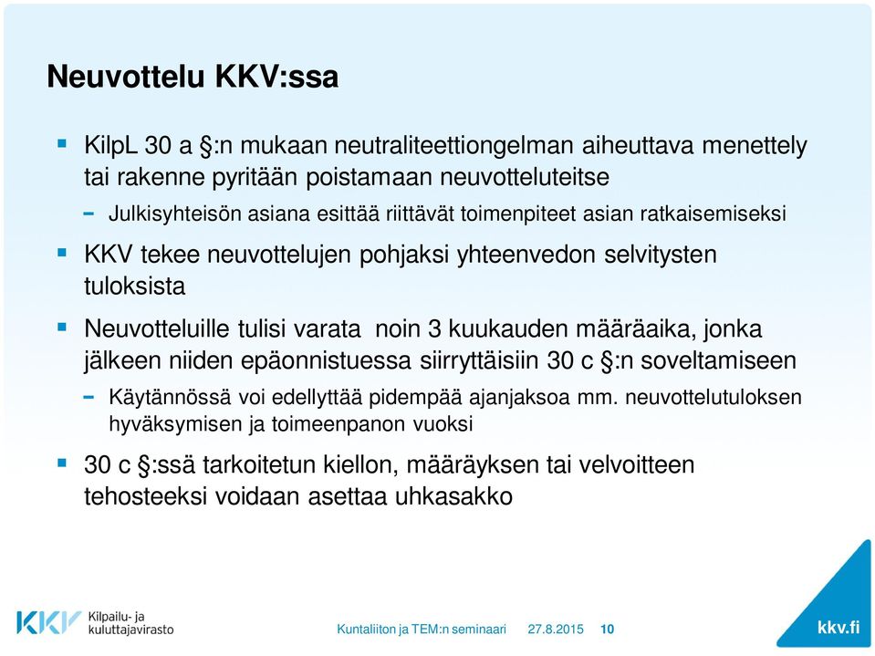 3 kuukauden määräaika, jonka jälkeen niiden epäonnistuessa siirryttäisiin 30 c :n soveltamiseen Käytännössä voi edellyttää pidempää ajanjaksoa mm.