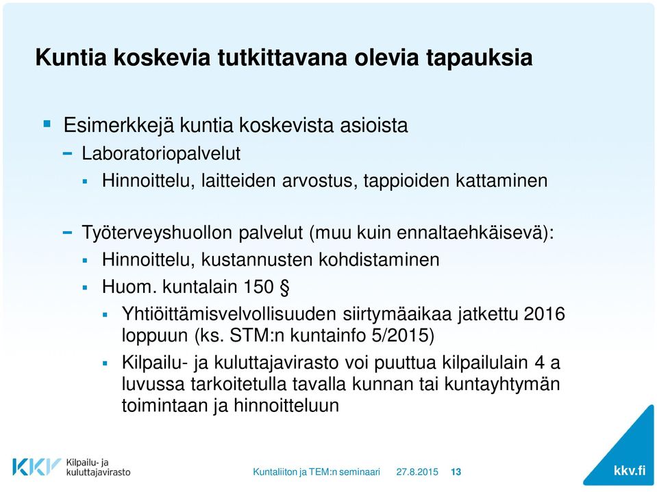 Huom. kuntalain 150 Yhtiöittämisvelvollisuuden siirtymäaikaa jatkettu 2016 loppuun (ks.