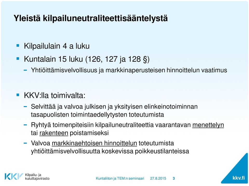 tasapuolisten toimintaedellytysten toteutumista Ryhtyä toimenpiteisiin kilpailuneutraliteettia vaarantavan menettelyn tai