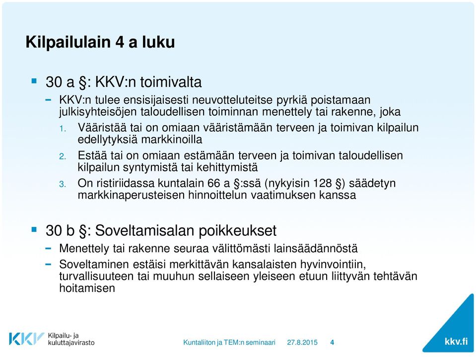 Estää tai on omiaan estämään terveen ja toimivan taloudellisen kilpailun syntymistä tai kehittymistä 3.