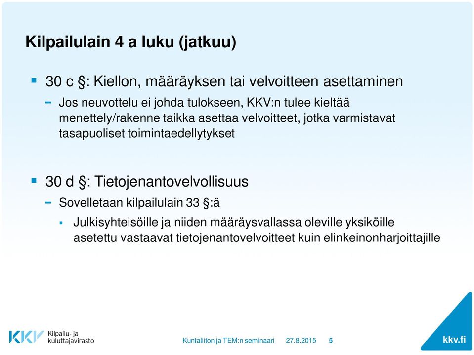 toimintaedellytykset 30 d : Tietojenantovelvollisuus Sovelletaan kilpailulain 33 :ä Julkisyhteisöille ja niiden