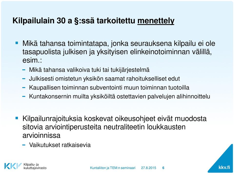 : Mikä tahansa valikoiva tuki tai tukijärjestelmä Julkisesti omistetun yksikön saamat rahoitukselliset edut Kaupallisen toiminnan subventointi