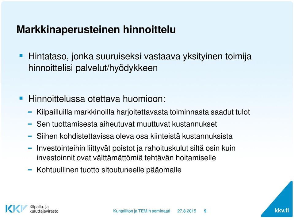 aiheutuvat muuttuvat kustannukset Siihen kohdistettavissa oleva osa kiinteistä kustannuksista Investointeihin liittyvät poistot