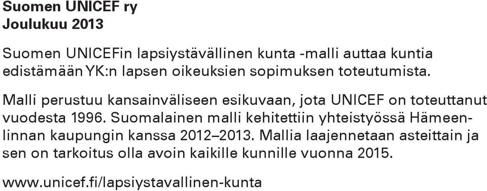 Malli perustuu kansainväliseen esikuvaan, jota UNICEF on toteuttanut vuodesta 1996.