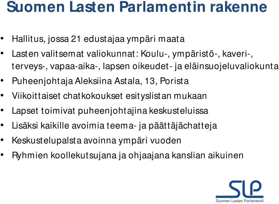 13, Porista Viikoittaiset chatkokoukset esityslistan mukaan Lapset toimivat puheenjohtajina keskusteluissa Lisäksi