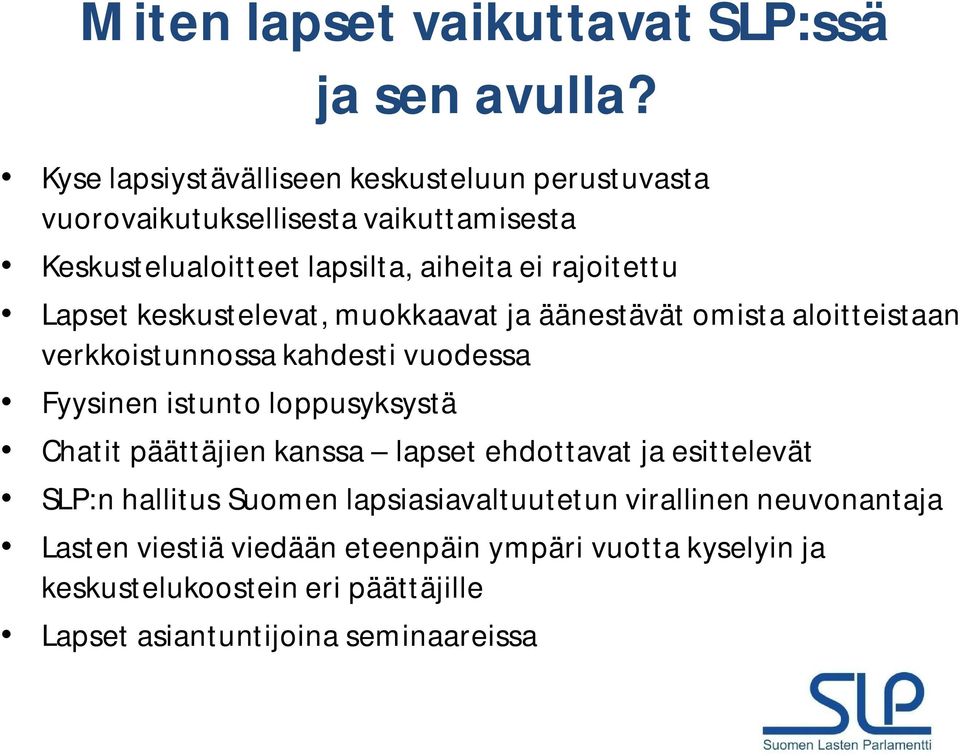 Lapset keskustelevat, muokkaavat ja äänestävät omista aloitteistaan verkkoistunnossa kahdesti vuodessa Fyysinen istunto loppusyksystä Chatit