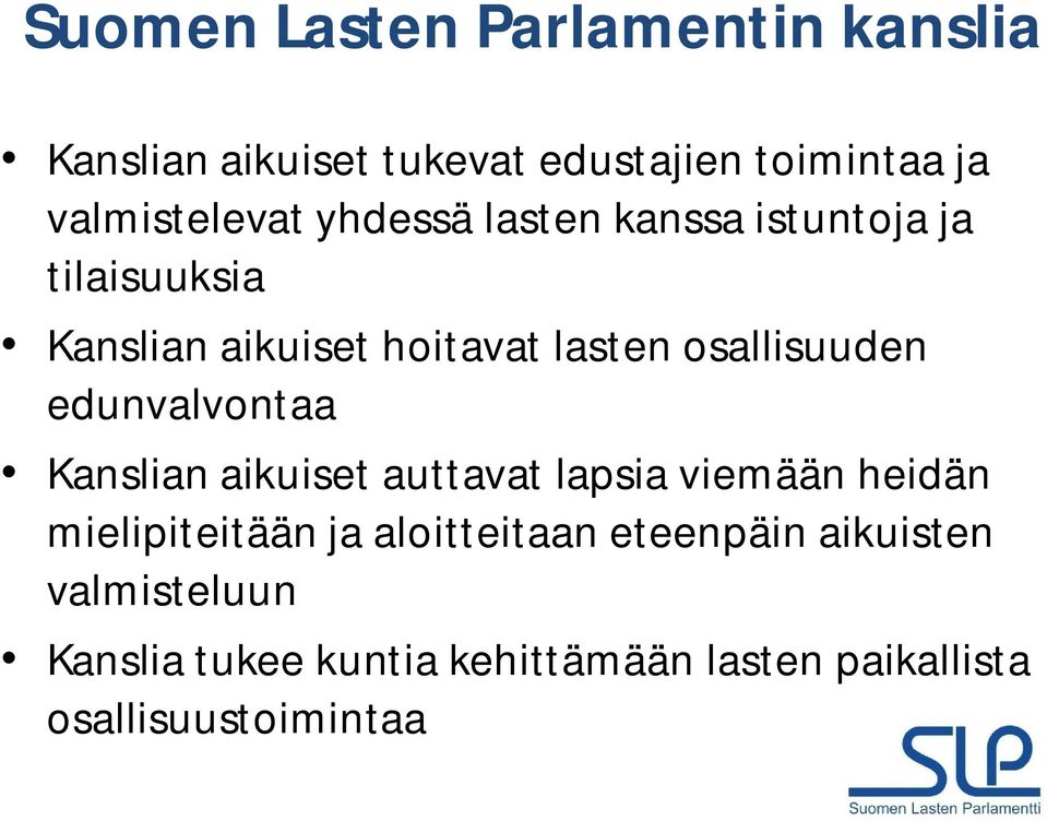 edunvalvontaa Kanslian aikuiset auttavat lapsia viemään heidän mielipiteitään ja aloitteitaan