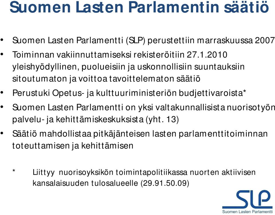 budjettivaroista* Suomen Lasten Parlamentti on yksi valtakunnallisista nuorisotyön palvelu- ja kehittämiskeskuksista (yht.