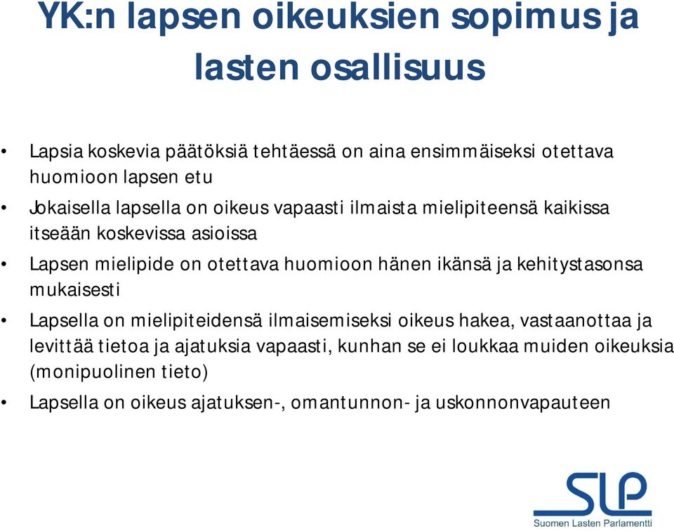 huomioon hänen ikänsä ja kehitystasonsa mukaisesti Lapsella on mielipiteidensä ilmaisemiseksi oikeus hakea, vastaanottaa ja levittää