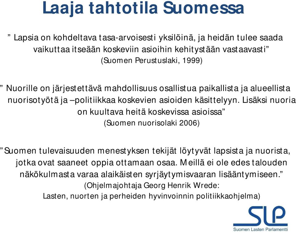Lisäksi nuoria on kuultava heitä koskevissa asioissa (Suomen nuorisolaki 2006) Suomen tulevaisuuden menestyksen tekijät löytyvät lapsista ja nuorista, jotka ovat saaneet oppia