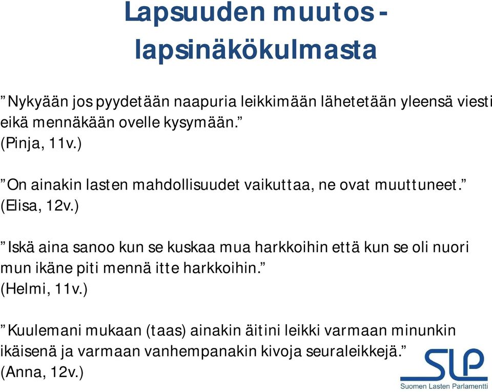 ) Iskä aina sanoo kun se kuskaa mua harkkoihin että kun se oli nuori mun ikäne piti mennä itte harkkoihin. (Helmi, 11v.