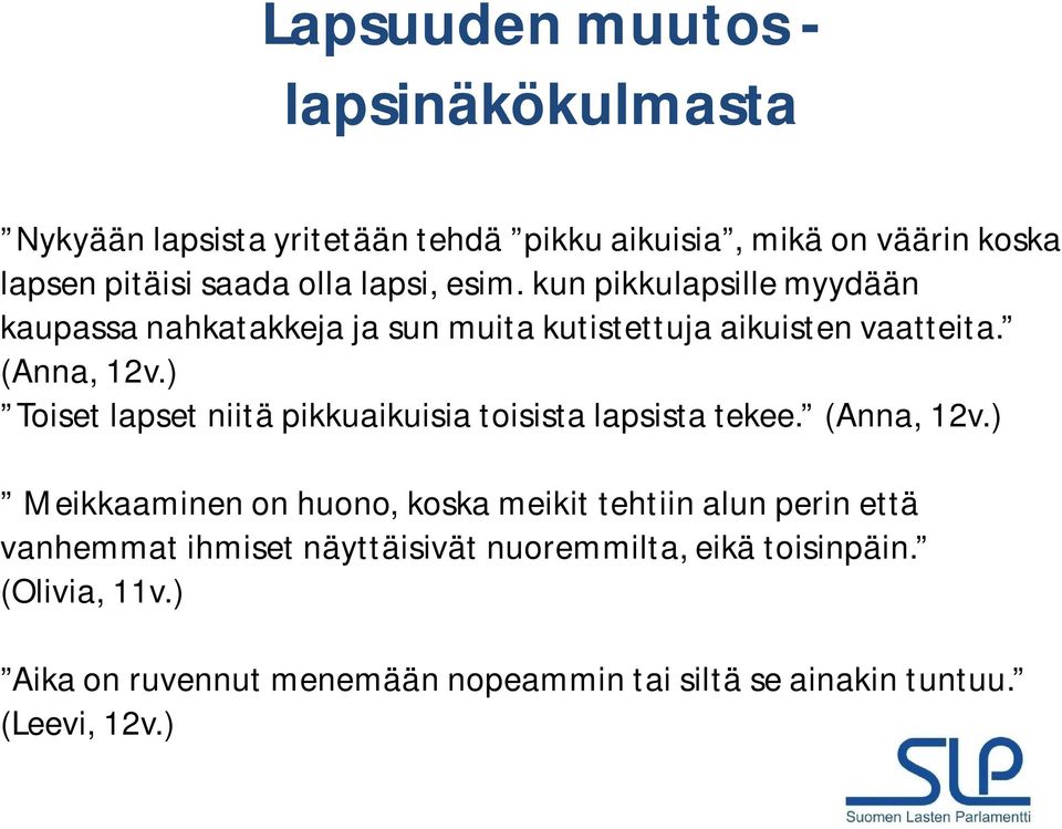 ) Toiset lapset niitä pikkuaikuisia toisista lapsista tekee. (Anna, 12v.