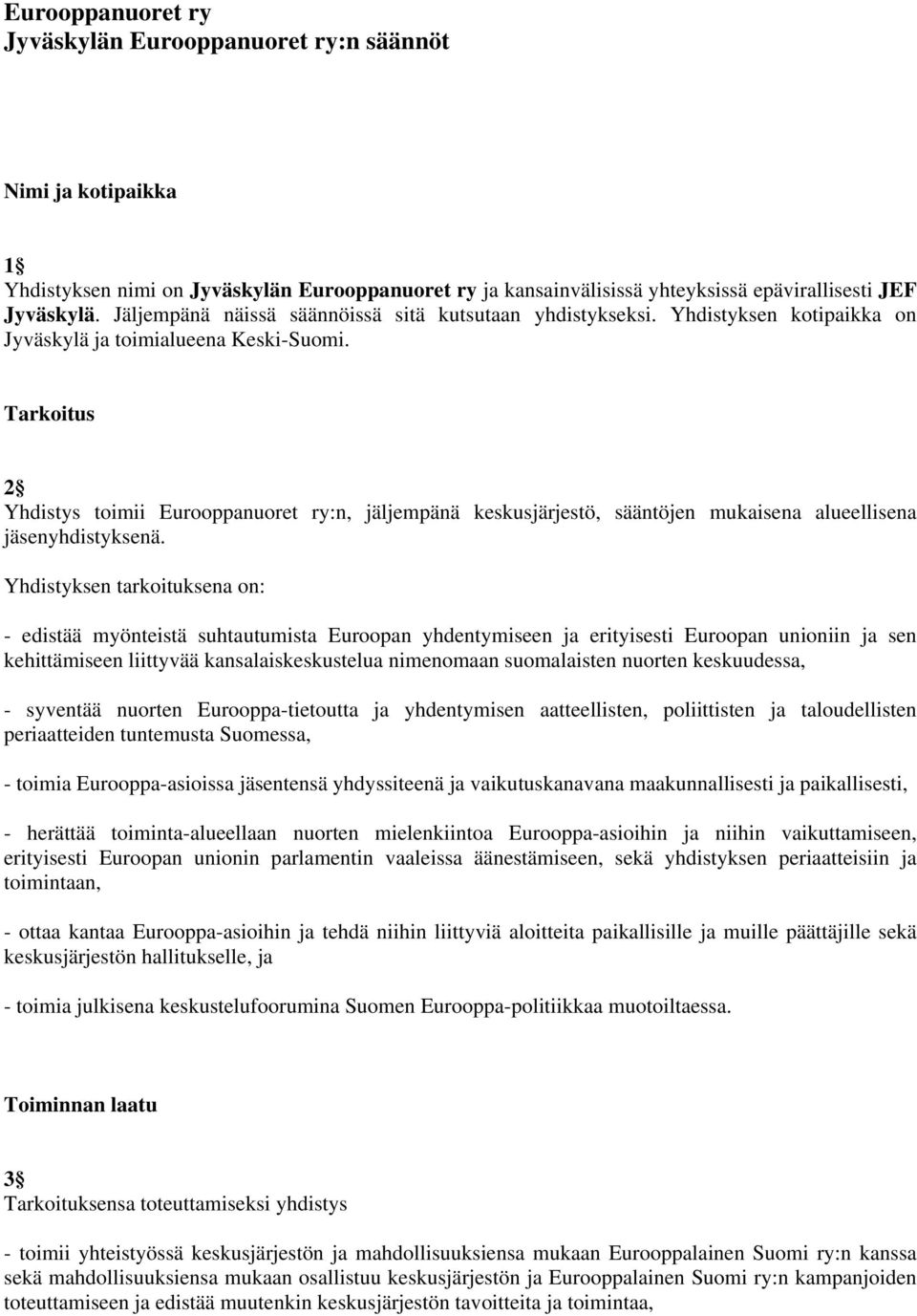 Tarkoitus 2 Yhdistys toimii Eurooppanuoret ry:n, jäljempänä keskusjärjestö, sääntöjen mukaisena alueellisena jäsenyhdistyksenä.