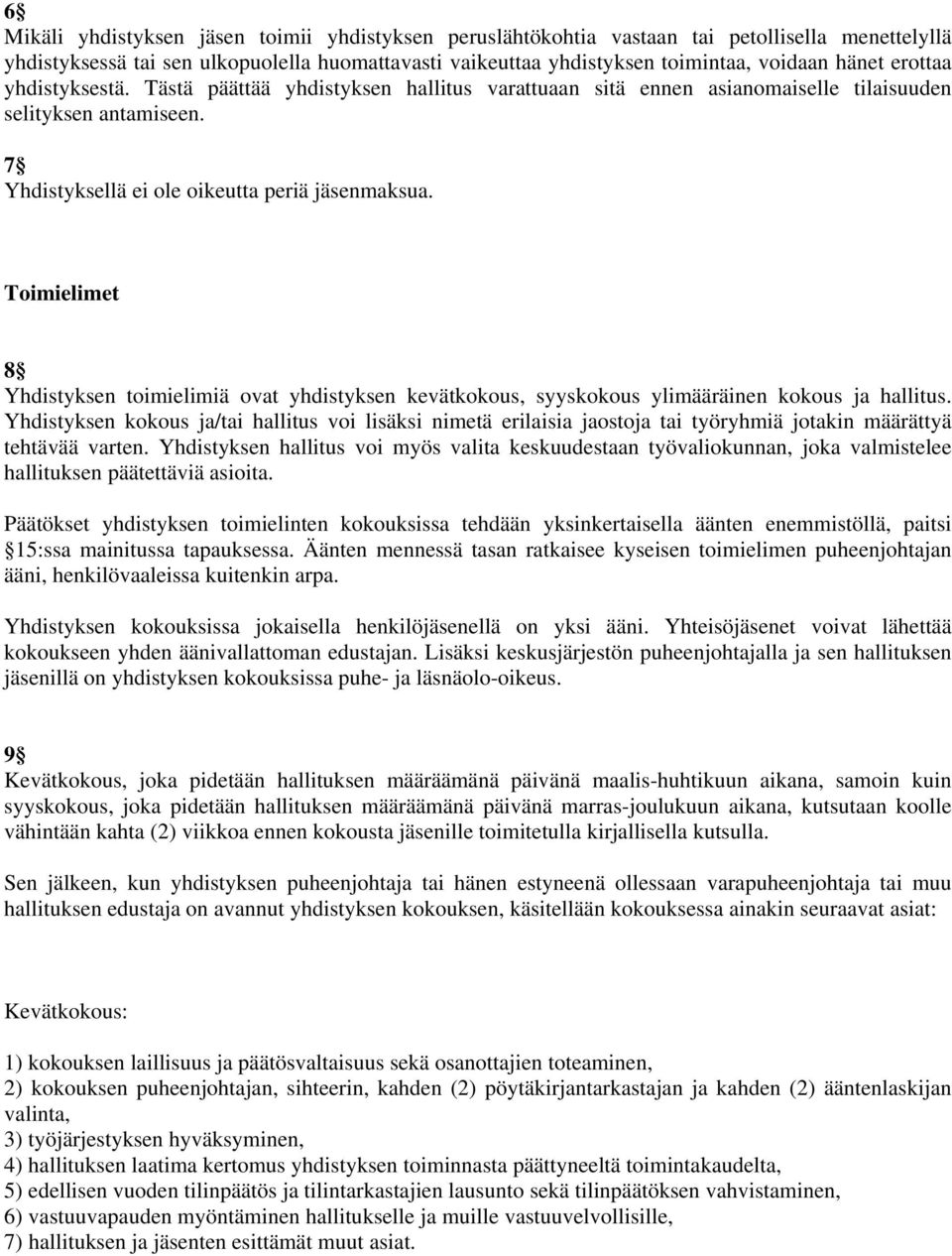 Toimielimet 8 Yhdistyksen toimielimiä ovat yhdistyksen kevätkokous, syyskokous ylimääräinen kokous ja hallitus.