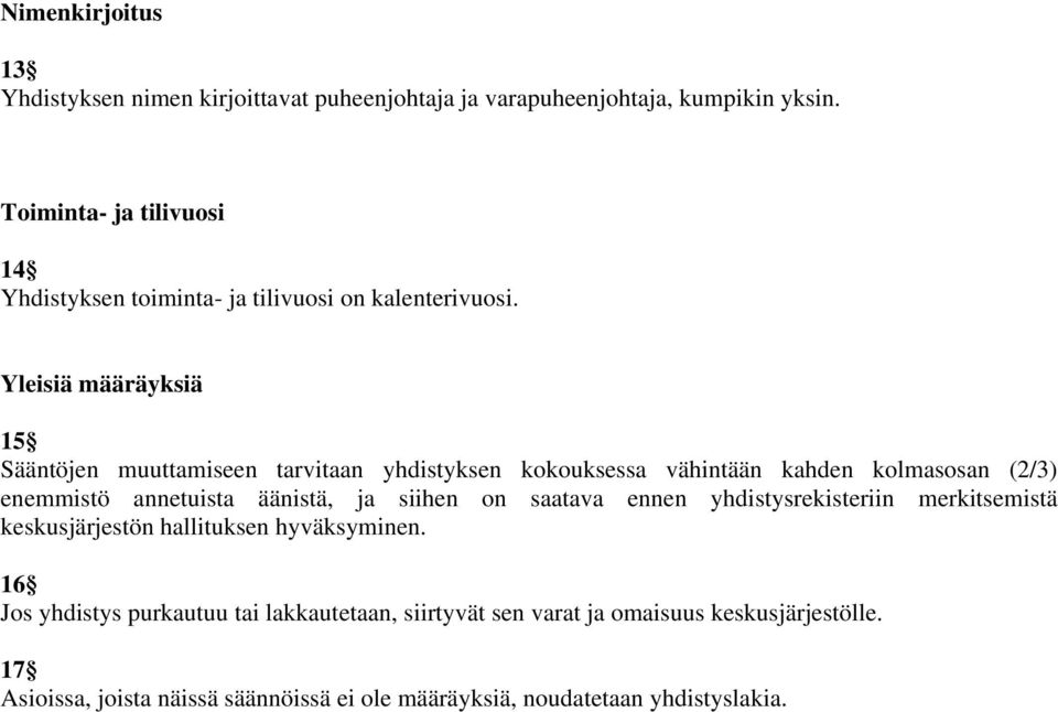 Yleisiä määräyksiä 15 Sääntöjen muuttamiseen tarvitaan yhdistyksen kokouksessa vähintään kahden kolmasosan (2/3) enemmistö annetuista äänistä, ja