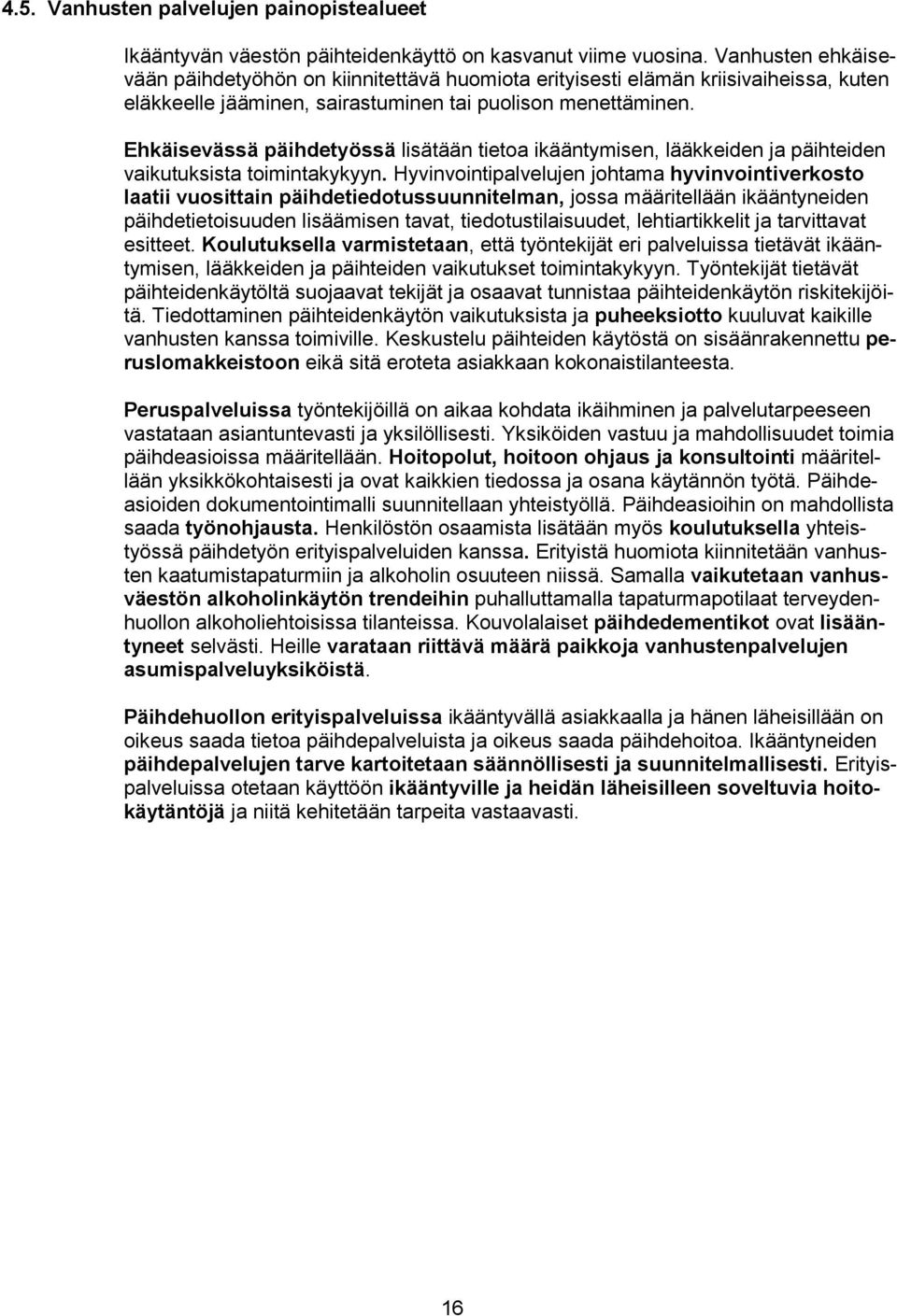 Ehkäisevässä päihdetyössä lisätään tietoa ikääntymisen, lääkkeiden ja päihteiden vaikutuksista toimintakykyyn.