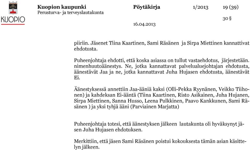 Ne, jotka kannattavat palvelualuejohtajan ehdotusta, äänestävät Jaa ja ne, jotka kannattavat Juha Hujasen ehdotusta, äänestävät Ei.