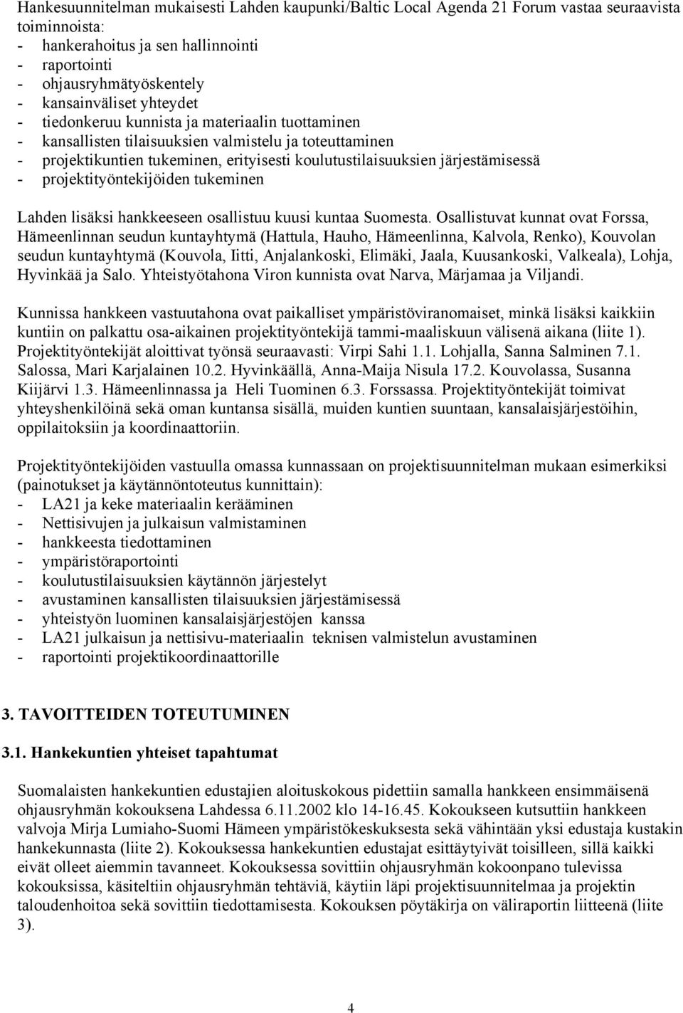 projektityöntekijöiden tukeminen Lahden lisäksi hankkeeseen osallistuu kuusi kuntaa Suomesta.