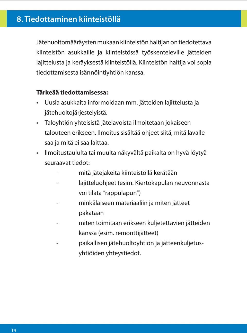 Taloyhtiön yhteisistä jätelavoista ilmoitetaan jokaiseen talouteen erikseen. Ilmoitus sisältää ohjeet siitä, mitä lavalle saa ja mitä ei saa laittaa.