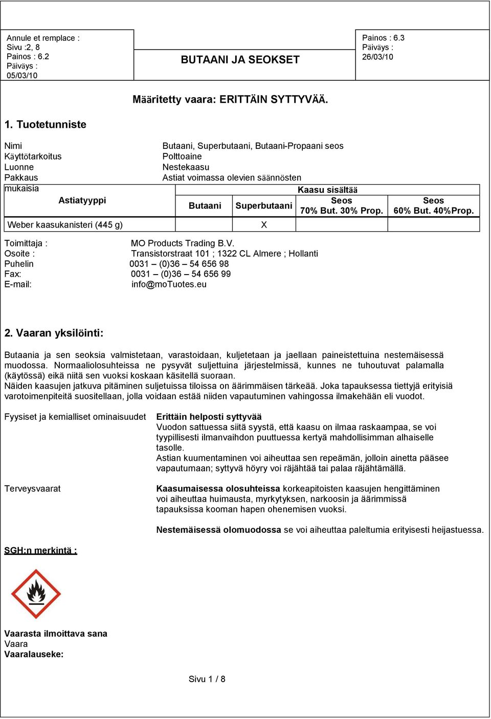sisältää Seos Butaani Superbutaani 70% But. 30% Prop. X Seos 60% But. 40%Prop. Toimittaja : MO Products Trading B.V.