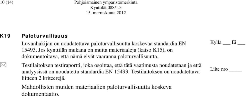 Testilaitoksen testiraportti, joka osoittaa, että tätä vaatimusta noudatetaan ja että analyysissä on noudatettu standardia EN