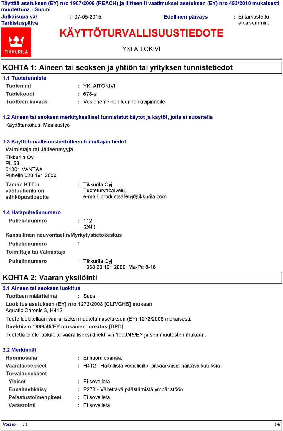1 Tuotetunniste Tuotenimi Tuotekoodi 678s Tuotteen kuvaus Vesiohenteinen luonnonkivipinnoite, 1.