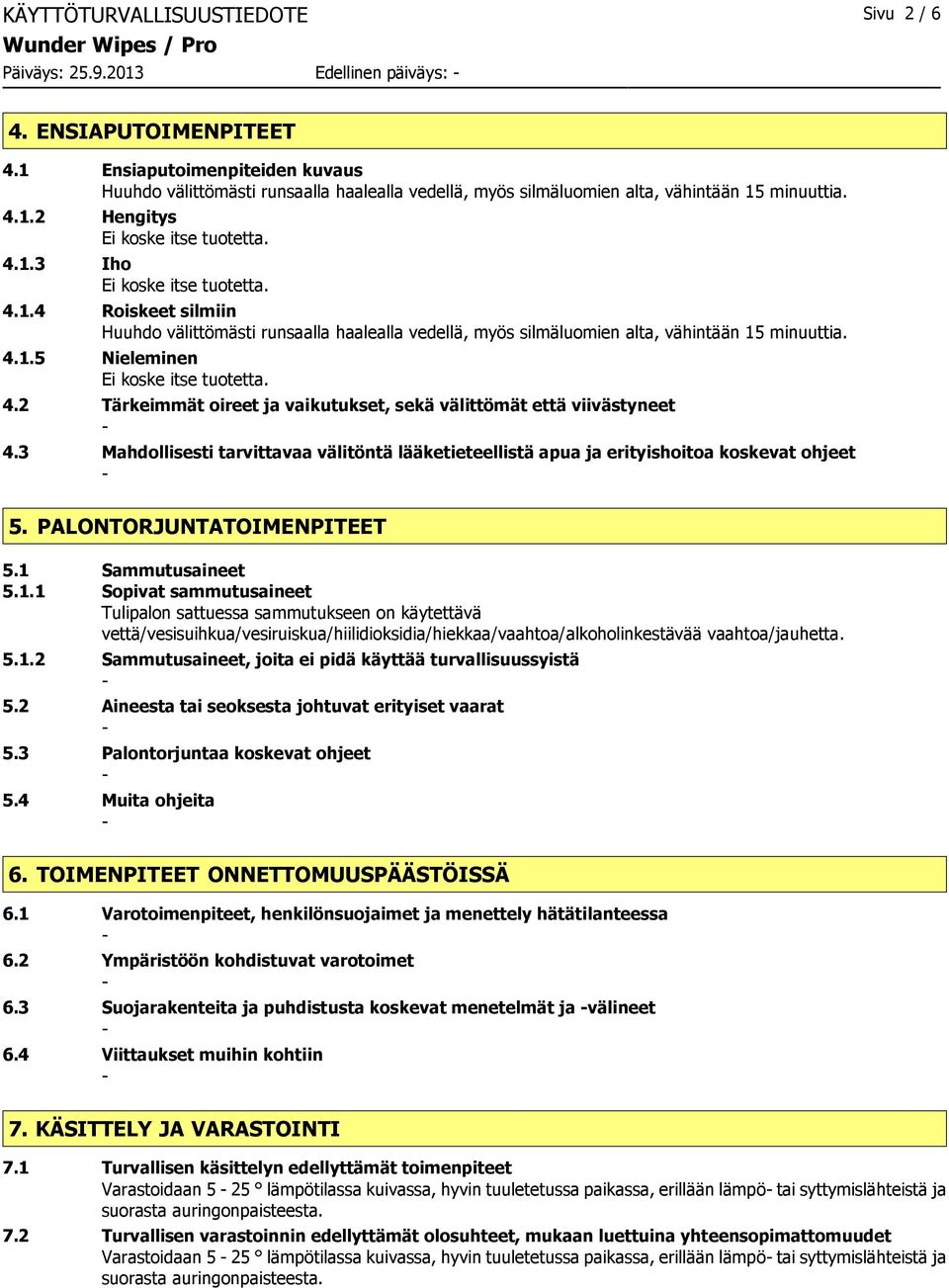 4.1.5 Nieleminen 4.2 Tärkeimmät oireet ja vaikutukset, sekä välittömät että viivästyneet 4.3 Mahdollisesti tarvittavaa välitöntä lääketieteellistä apua ja erityishoitoa koskevat ohjeet 5.