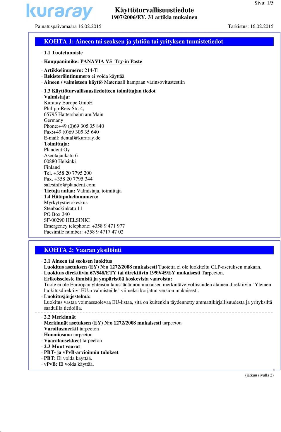 3 Käyttöturvallisuustiedotteen toimittajan tiedot Valmistaja: Kuraray Europe GmbH Philipp-Reis-Str.