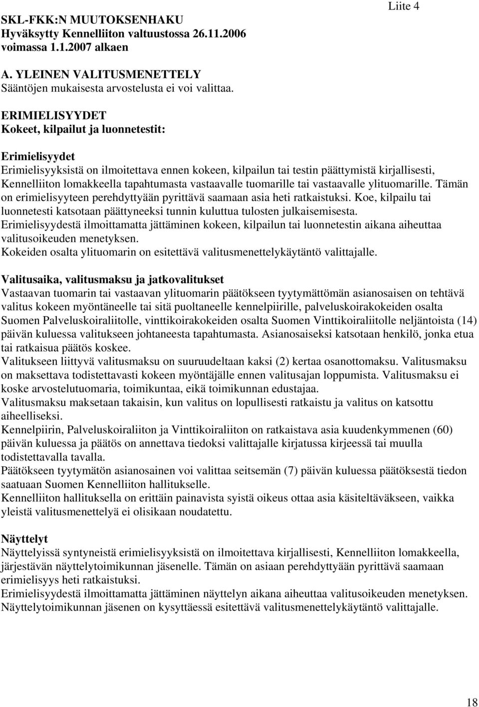 vastaavalle tuomarille tai vastaavalle ylituomarille. Tämän on erimielisyyteen perehdyttyään pyrittävä saamaan asia heti ratkaistuksi.
