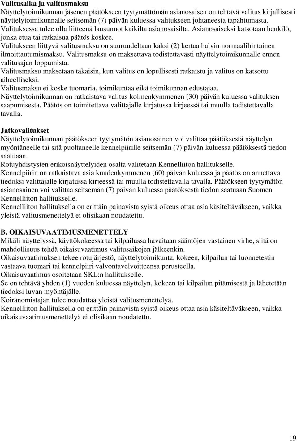 Valitukseen liittyvä valitusmaksu on suuruudeltaan kaksi (2) kertaa halvin normaalihintainen ilmoittautumismaksu.