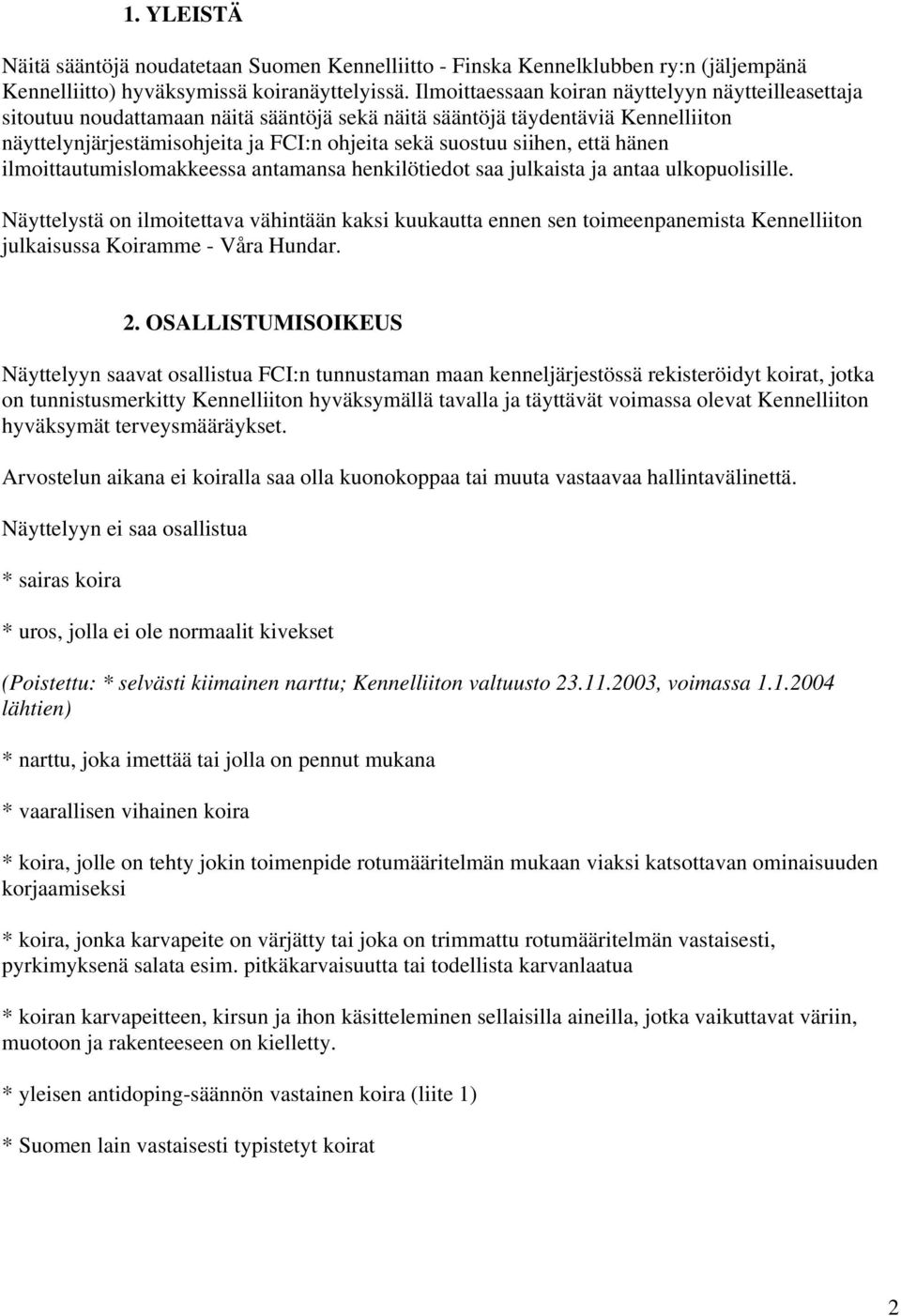 että hänen ilmoittautumislomakkeessa antamansa henkilötiedot saa julkaista ja antaa ulkopuolisille.