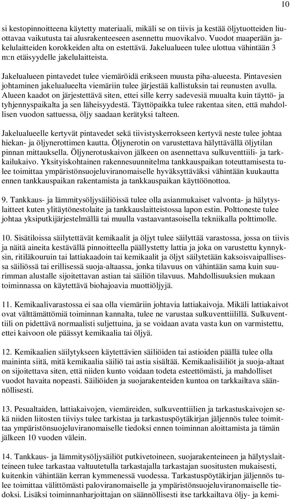 Jakelualueen pintavedet tulee viemäröidä erikseen muusta piha-alueesta. Pintavesien johtaminen jakelualueelta viemäriin tulee järjestää kallistuksin tai reunusten avulla.