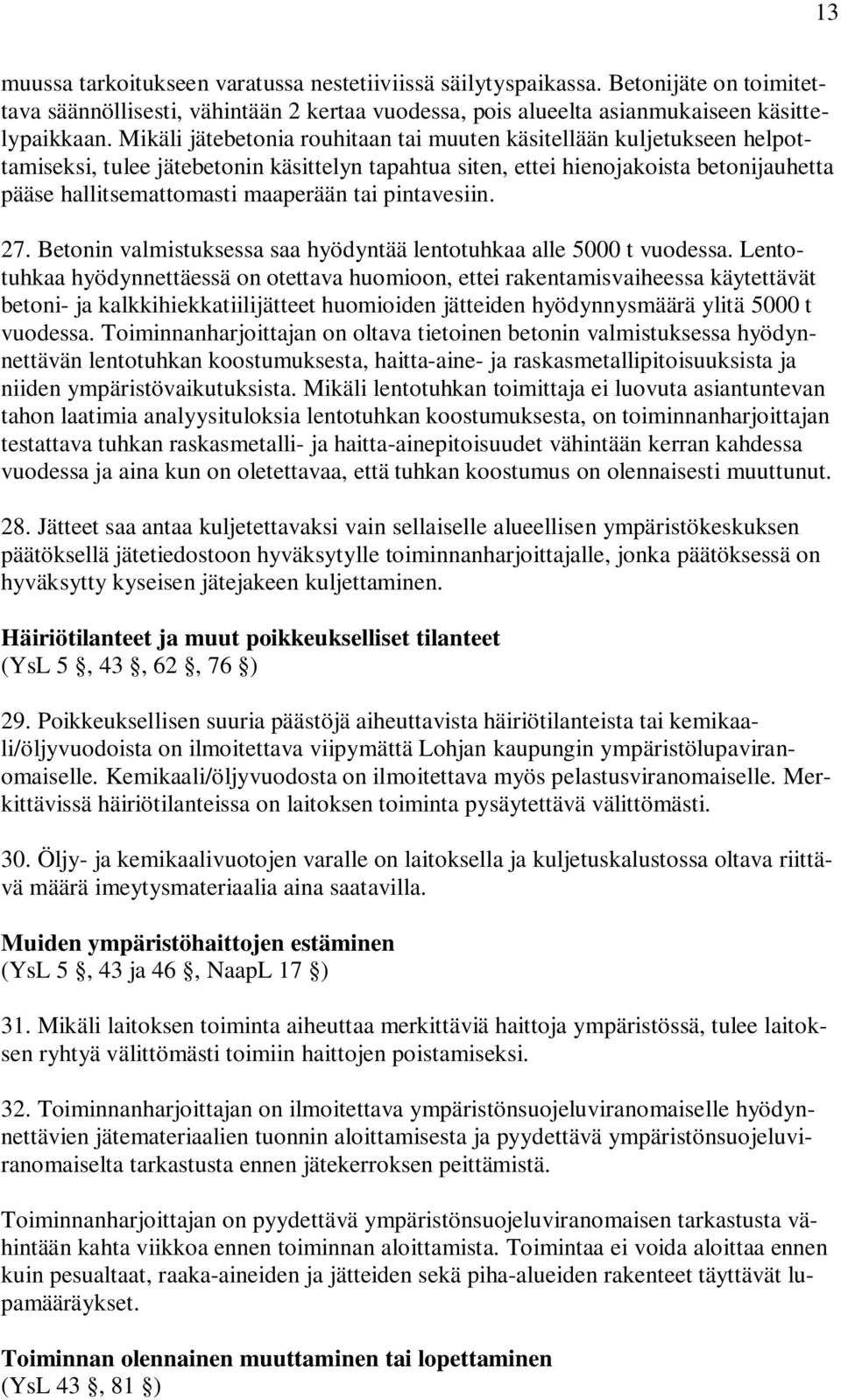 tai pintavesiin. 27. Betonin valmistuksessa saa hyödyntää lentotuhkaa alle 5000 t vuodessa.