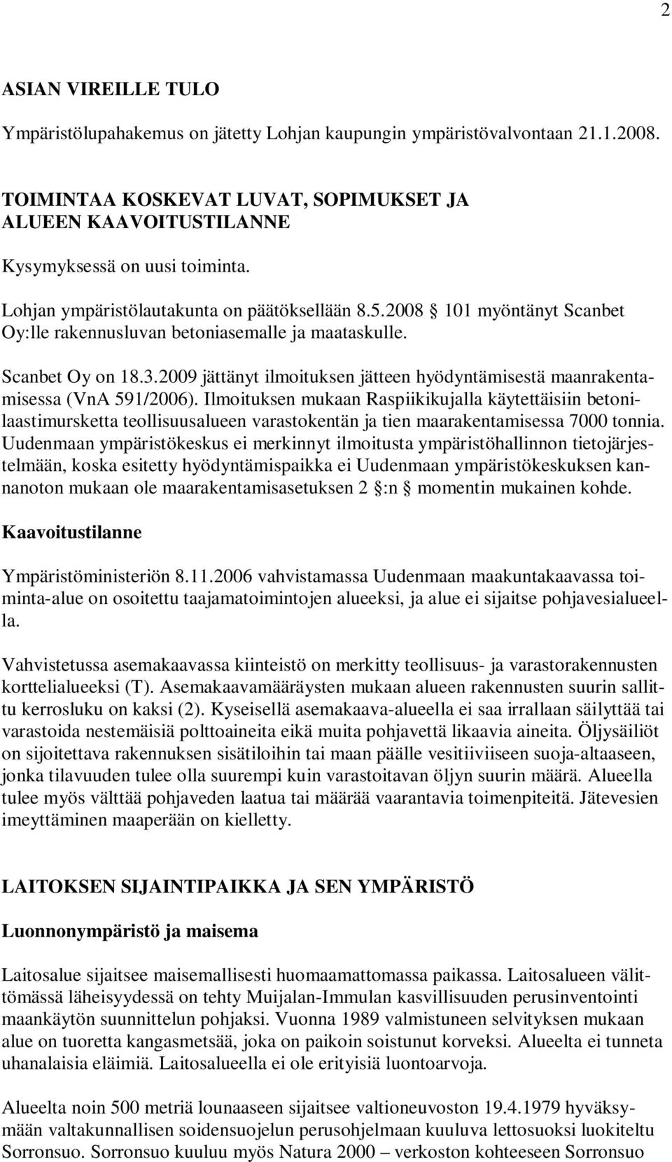 2009 jättänyt ilmoituksen jätteen hyödyntämisestä maanrakentamisessa (VnA 591/2006).