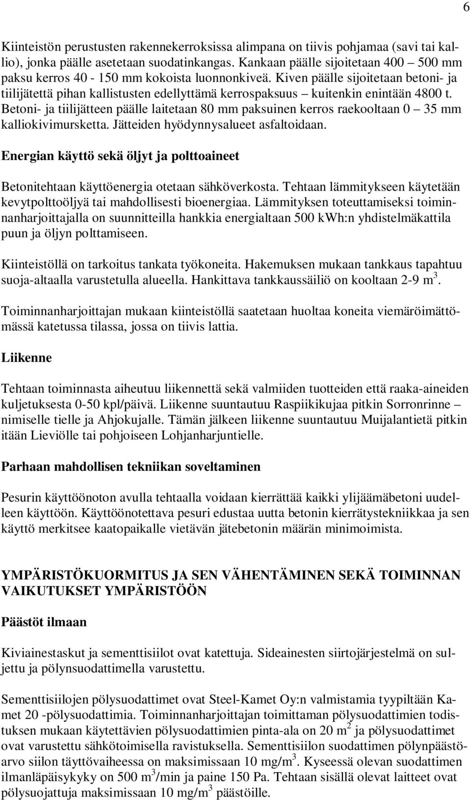 Kiven päälle sijoitetaan betoni- ja tiilijätettä pihan kallistusten edellyttämä kerrospaksuus kuitenkin enintään 4800 t.