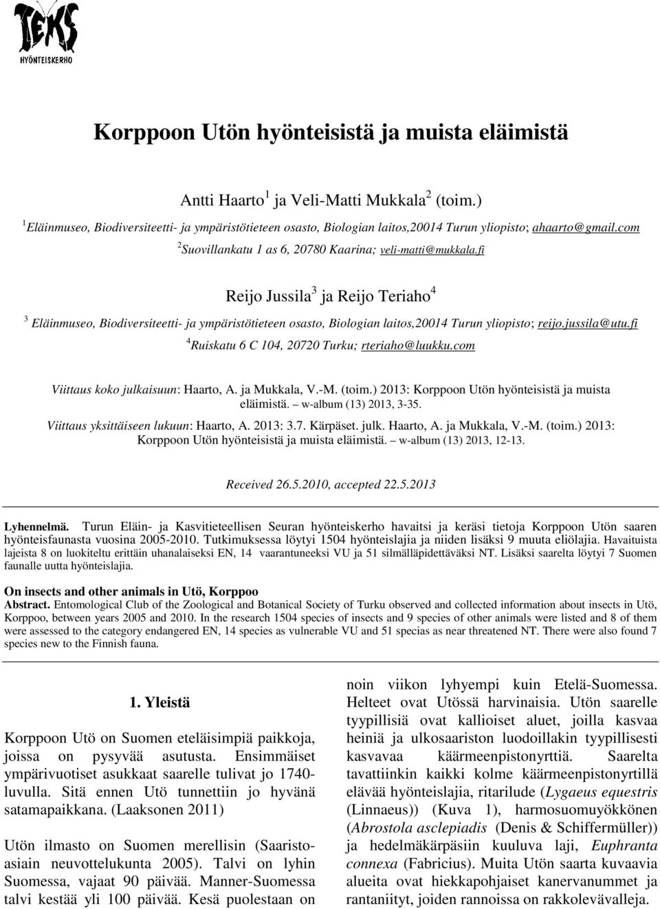 fi Reijo Jussila 3 ja Reijo Teriaho 4 3 Eläinmuseo, Biodiversiteetti- ja ympäristötieteen osasto, Biologian laitos,20014 Turun yliopisto; reijo.jussila@utu.