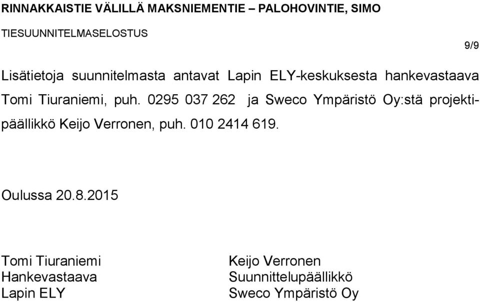 0295 037 262 ja Sweco Ympäristö Oy:stä projektipäällikkö Keijo Verronen,