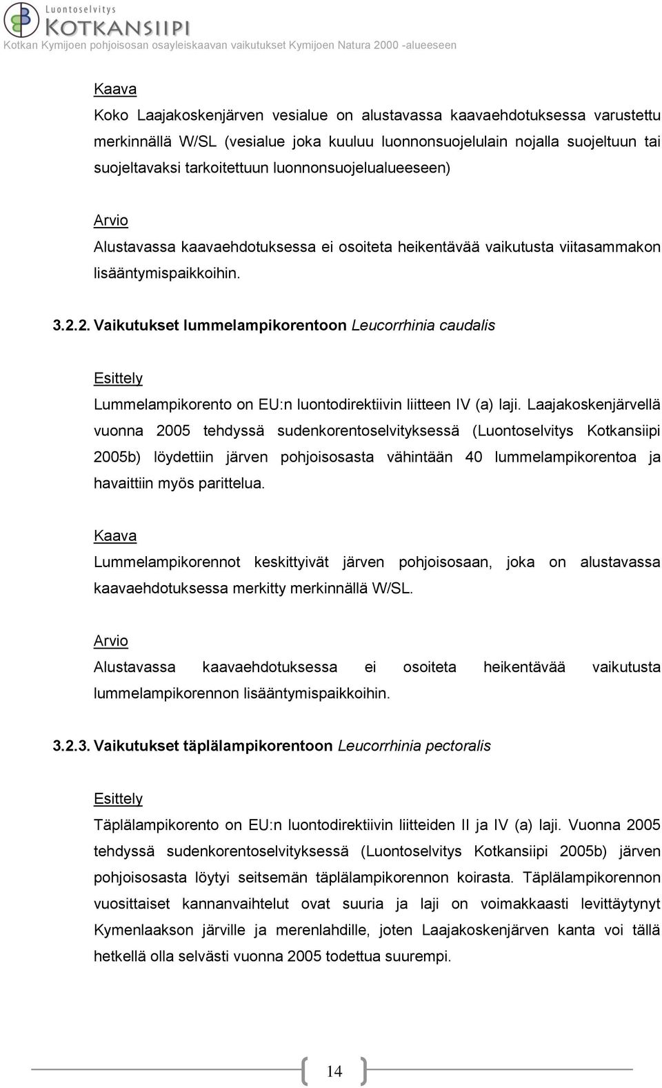 2. Vaikutukset lummelampikorentoon Leucorrhinia caudalis Lummelampikorento on EU:n luontodirektiivin liitteen IV (a) laji.