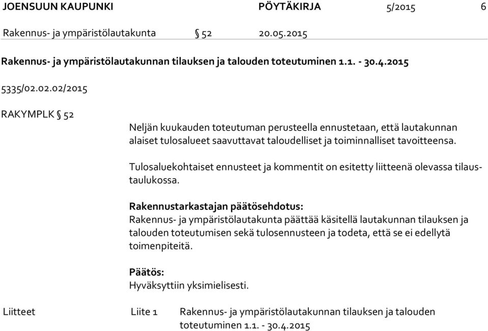Tulosaluekohtaiset ennusteet ja kommentit on esitetty liitteenä olevassa ti laustau lu kos sa.