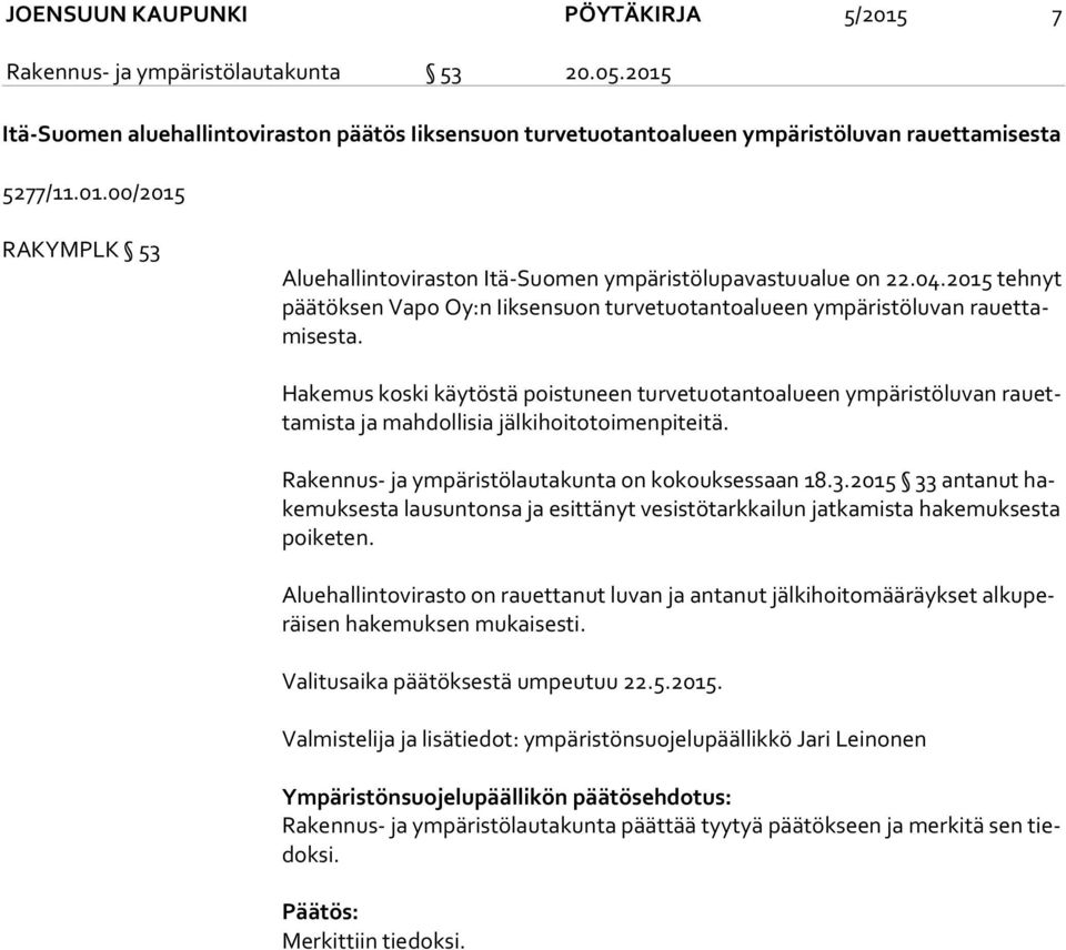 Hakemus koski käytöstä poistuneen turvetuotantoalueen ympäristöluvan rau etta mis ta ja mahdollisia jälkihoitotoimenpiteitä. Rakennus- ja ympäristölautakunta on kokouksessaan 18.3.