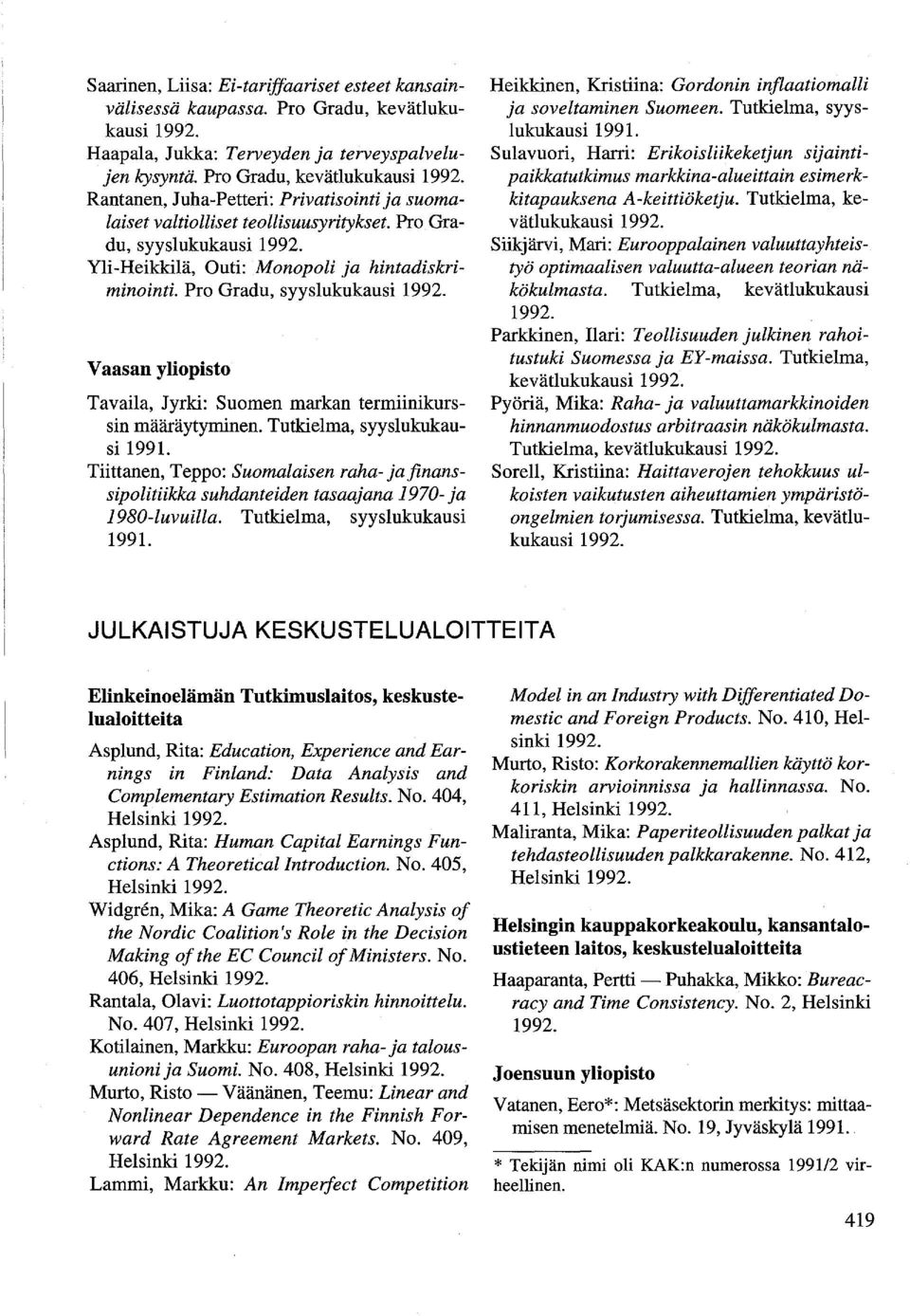Pro Gradu, syyslukukausi Vaasan yliopisto Tavaila, Jyrki: Suomen markan termiinikurssin määräytyminen.